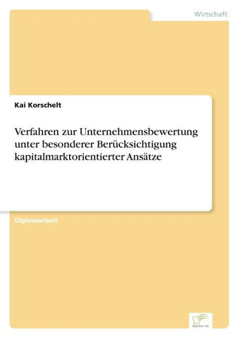 Verfahren zur Unternehmensbewertung unter besonderer Berücksichtigung kapitalmarktorientierter Ansätze