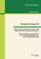 Hochglanzimage 2.0 -CSR, High Quality Entertainment und Abbau von Informationsasymmetrien: Schlüsselfaktoren zum Aufbau der Corporate Reputation im Social Media Marketing