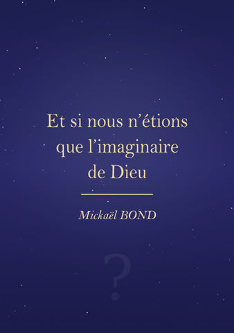 Et si nous n'étions que l'imaginaire de Dieu