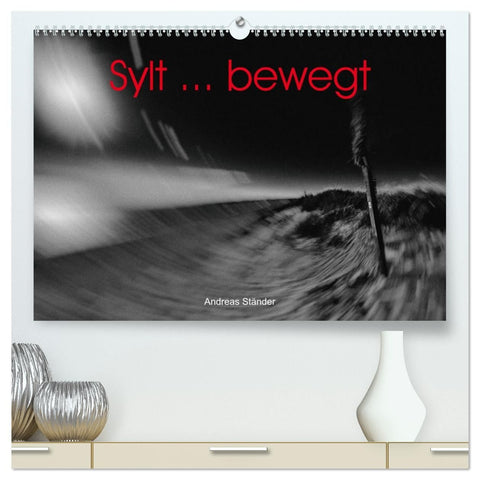 Sylt ... bewegt (hochwertiger Premium Wandkalender 2026 DIN A2 quer), Kunstdruck in Hochglanz