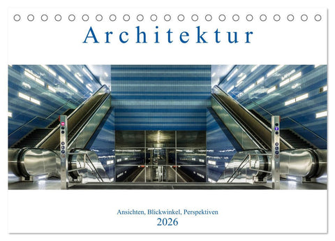 Architektur - Ansichten, Blickwinkel, Perspektiven (Tischkalender 2026 DIN A5 quer), CALVENDO Monatskalender
