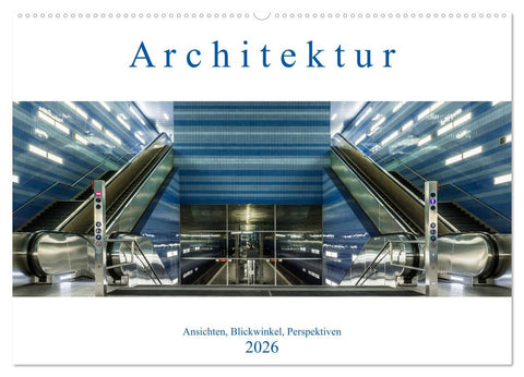 Architektur - Ansichten, Blickwinkel, Perspektiven (Wandkalender 2026 DIN A2 quer), CALVENDO Monatskalender