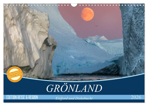 GRÖNLAND Eisfjord und Diskobucht (Wandkalender 2026 DIN A3 quer), CALVENDO Monatskalender