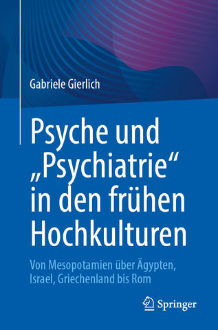 Psyche und „Psychiatrie“ in den frühen Hochkulturen