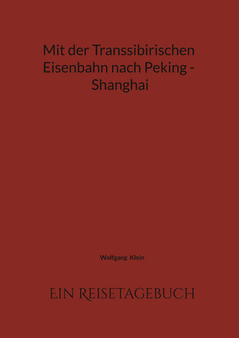 Mit der Transsibirischen Eisenbahn nach Peking - Shanghai