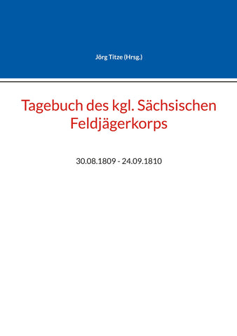 Tagebuch des kgl. Sächsischen Feldjägerkorps
