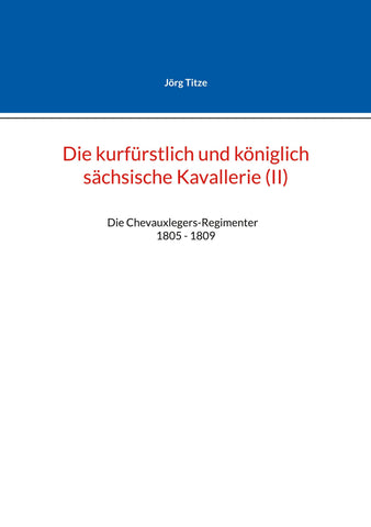 Die kurfürstlich und königlich sächsische Kavallerie (II)