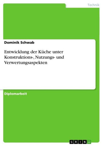 Entwicklung der Küche unter Konstruktions-, Nutzungs- und Verwertungsaspekten