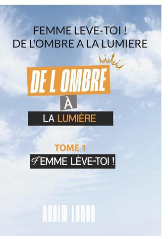 Femme Leve Toi ! De L'ombre A La Lumiere