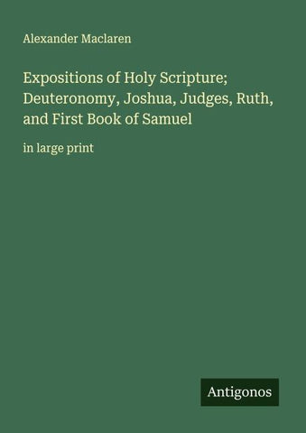 Expositions of Holy Scripture; Deuteronomy, Joshua, Judges, Ruth, and First Book of Samuel