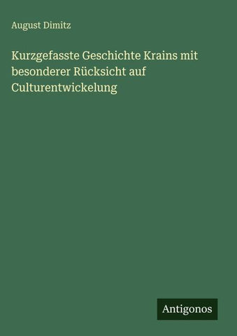 Kurzgefasste Geschichte Krains mit besonderer Rücksicht auf Culturentwickelung