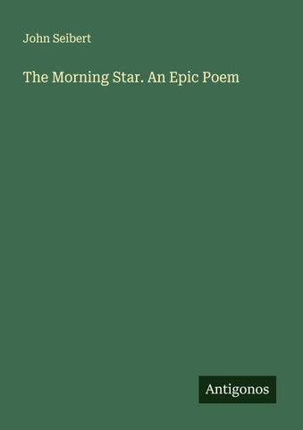 The Morning Star. An Epic Poem