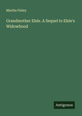 Grandmother Elsie. A Sequel to Elsie's Widowhood