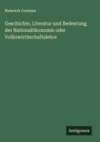Geschichte, Literatur und Bedeutung der Nationalökonomie oder Volkswirthschaftslehre