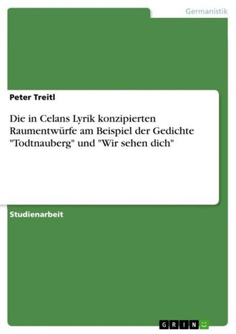 Die in Celans Lyrik konzipierten Raumentwürfe am Beispiel der Gedichte "Todtnauberg" und "Wir sehen dich"