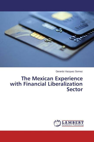 The Mexican Experience with Financial Liberalization Sector