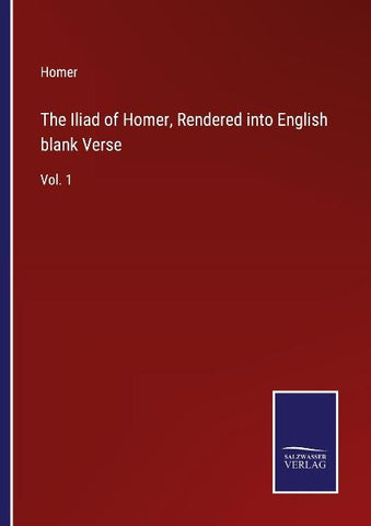 The Iliad of Homer, Rendered into English blank Verse