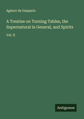 A Treatise on Turning Tables, the Supernatural in General, and Spirits