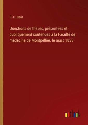 Questions de thèses, présentées et publiquement soutenues à la Faculté de médecine de Montpellier, le mars 1838