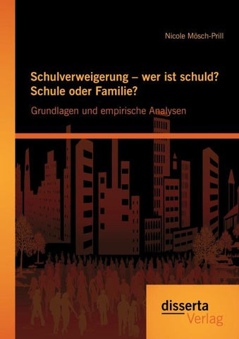 Schulverweigerung - wer ist schuld? Schule oder Familie? Grundlagen und empirische Analysen
