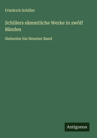 Schillers sämmtliche Werke in zwölf Bänden
