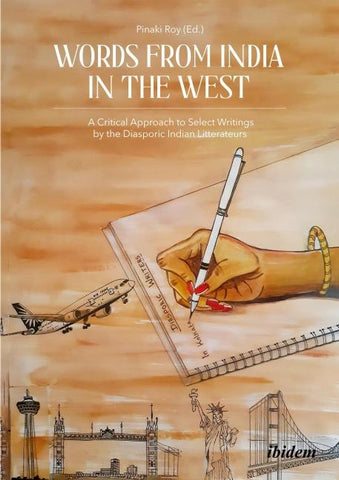 Words from India in the West: A Critical Approach to Select Writings by the Diasporic Indian Litterateurs