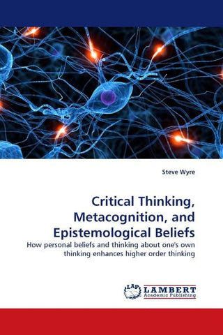 Critical Thinking, Metacognition, and Epistemological Beliefs