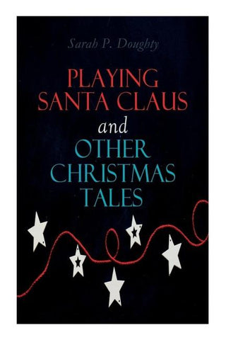 Playing Santa Claus and Other Christmas Tales