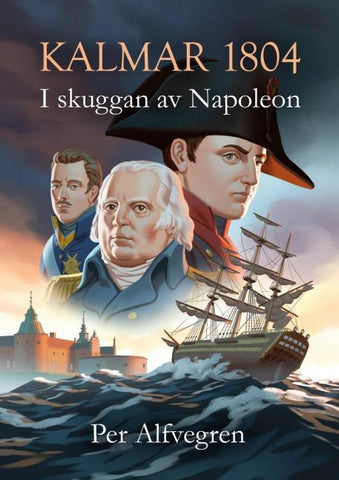 Kalmar 1804 - I skuggan av Napoleon