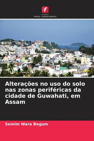 Alterações no uso do solo nas zonas periféricas da cidade de Guwahati, em Assam