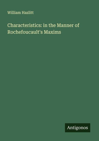 Characteristics: in the Manner of Rochefoucault's Maxims