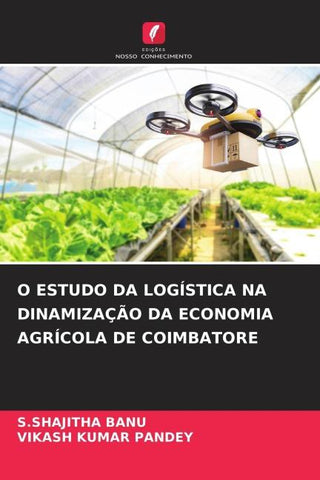 O ESTUDO DA LOGÍSTICA NA DINAMIZAÇÃO DA ECONOMIA AGRÍCOLA DE COIMBATORE