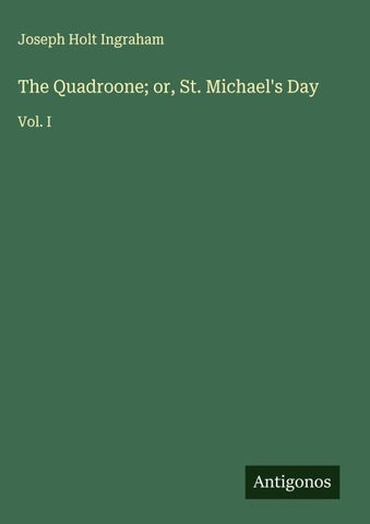 The Quadroone; or, St. Michael's Day