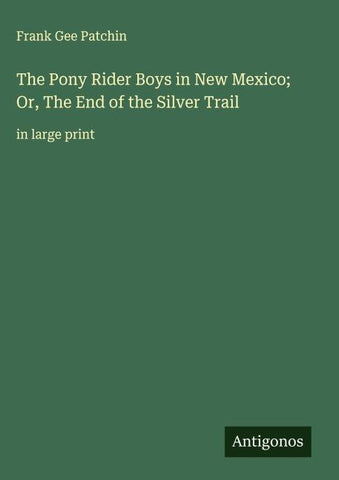 The Pony Rider Boys in New Mexico; Or, The End of the Silver Trail