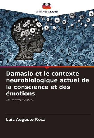 Damasio et le contexte neurobiologique actuel de la conscience et des émotions