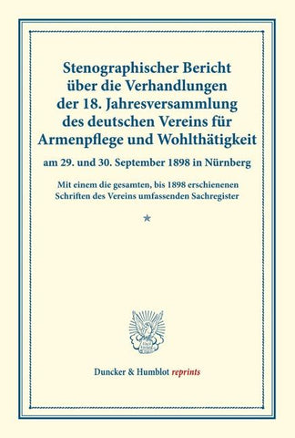 Stenographischer Bericht über die Verhandlungen der 18. Jahresversammlung des deutschen Vereins für Armenpflege und Wohlthätigkeit am 29. und 30. September 1898 in Nürnberg.