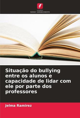 Situação do bullying entre os alunos e capacidade de lidar com ele por parte dos professores