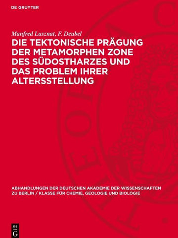 Die tektonische Prägung der Metamorphen Zone des südostharzes und das Problem ihrer Altersstellung