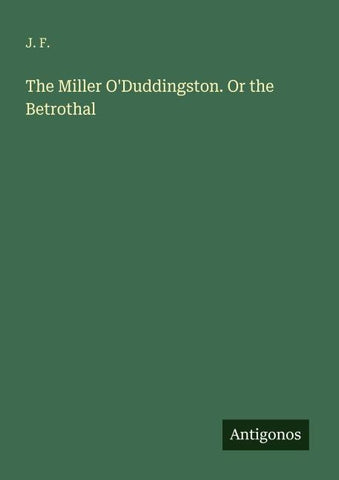 The Miller O'Duddingston. Or the Betrothal