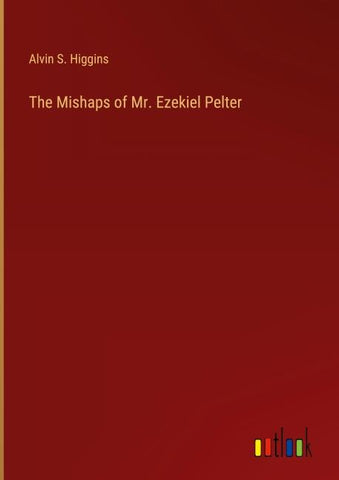 The Mishaps of Mr. Ezekiel Pelter
