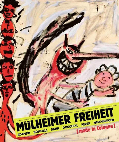 Mülheimer Freiheit [made in Cologne] Adamski – Bömmels – Dahn – Dokoupil – Kever – Naschberger (Deutsch)