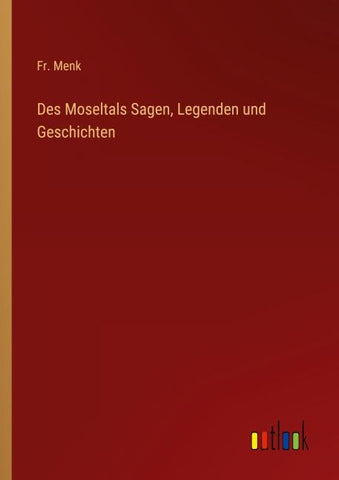 Des Moseltals Sagen, Legenden und Geschichten