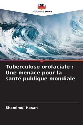 Tuberculose orofaciale : Une menace pour la santé publique mondiale