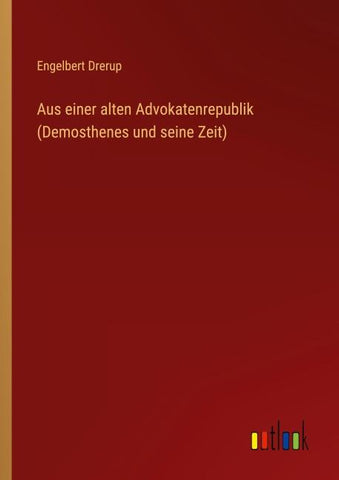 Aus einer alten Advokatenrepublik (Demosthenes und seine Zeit)