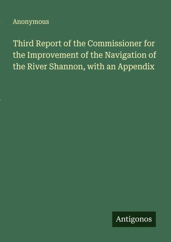 Third Report of the Commissioner for the Improvement of the Navigation of the River Shannon, with an Appendix