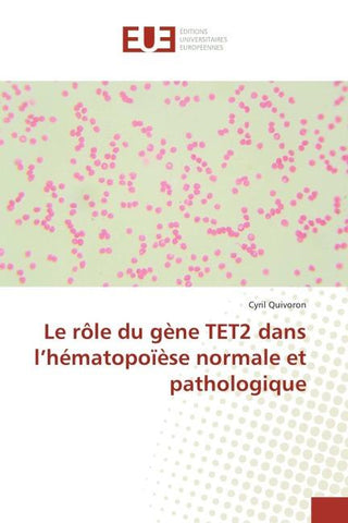Le rôle du gène TET2 dans l'hématopoïèse normale et pathologique