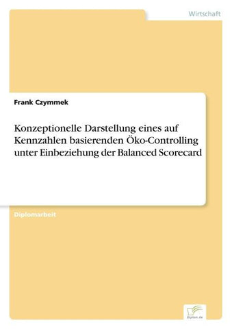 Konzeptionelle Darstellung eines auf Kennzahlen basierenden Öko-Controlling unter Einbeziehung der Balanced Scorecard