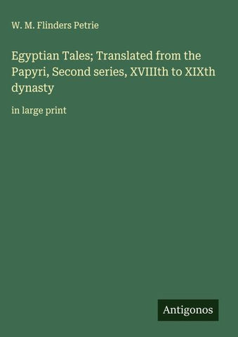 Egyptian Tales; Translated from the Papyri, Second series, XVIIIth to XIXth dynasty