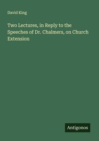 Two Lectures, in Reply to the Speeches of Dr. Chalmers, on Church Extension