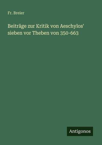 Beiträge zur Kritik von Aeschylos' sieben vor Theben von 350-663